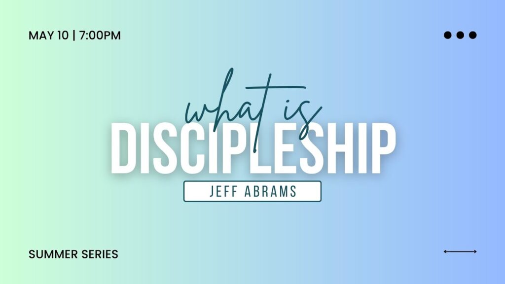 2023 Adult Summer Series Week 01 What Is Discipleship