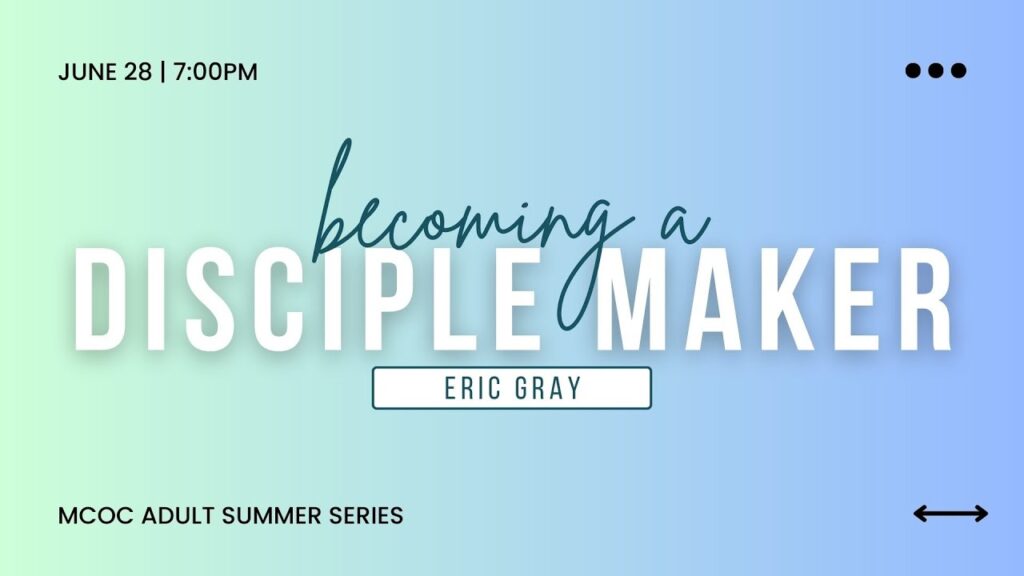 2023 Adult Summer Series Week 07 Becoming a Disciple Maker